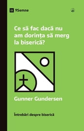 Ce sa fac daca nu am dorina sa merg la biserica? (What If I Don t Feel Like Going to Church?) (Romanian)