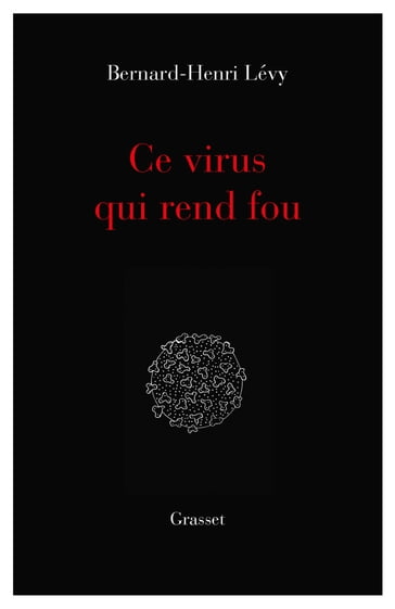 Ce virus qui rend fou - Bernard-Henri Lévy