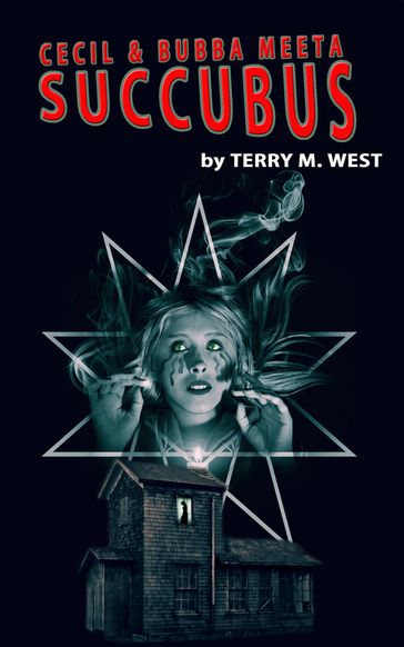 Cecil and Bubba meet a Succubus: A Short Horror/Comedy Tale - Terry M. West