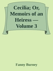 Cecilia; Or, Memoirs of an Heiress Volume 3