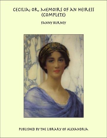 Cecilia; Or, Memoirs of an Heiress (Complete) - Fanny Burney