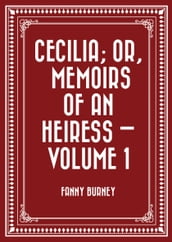 Cecilia; Or, Memoirs of an Heiress Volume 1