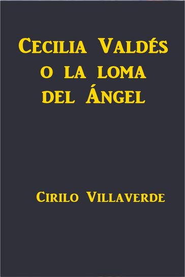 Cecilia Valdés o la loma del Ángel - Cirilo Villaverde