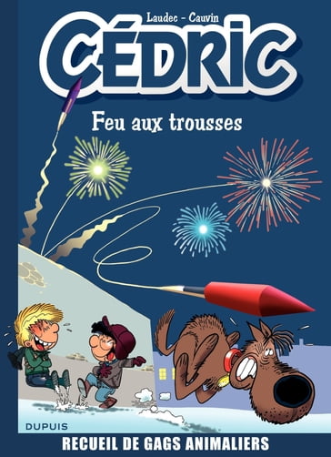 Cédric Best Of - Tome 4 - Feu aux trousses ! Recueil de gags animaliers - Raoul Cauvin