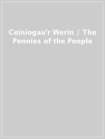 Ceiniogau'r Werin / The Pennies of the People