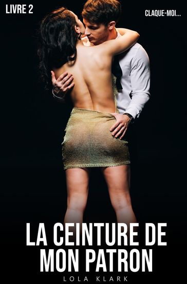 La Ceinture de mon PATRON // Livre 2 - Lola Klark