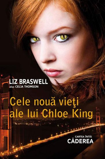 Cele noua viei ale lui Chloe King. Cartea întâi - Caderea - Braswell Liz - Thomson Celia