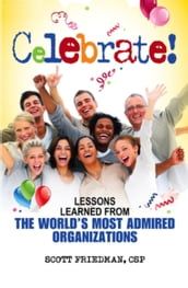 Celebrate! Lessons Learned from the World s Most Admired Organizations