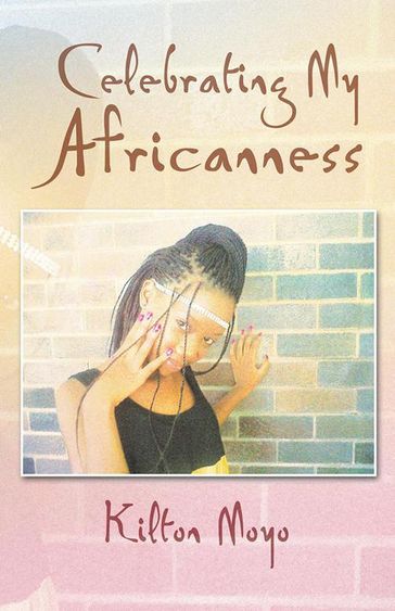 Celebrating My Africanness - Kilton Moyo