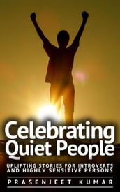 Celebrating Quiet People: Uplifting Stories for Introverts and Highly Sensitive Persons
