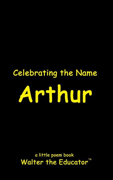 Celebrating the Name Arthur - Walter the Educator