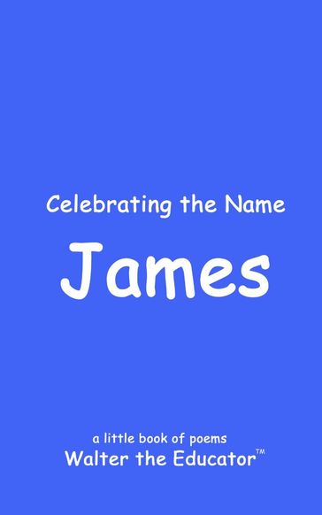 Celebrating the Name James - Walter the Educator