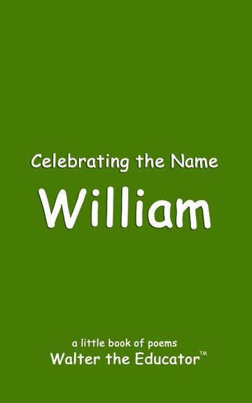 Celebrating the Name William - Walter the Educator
