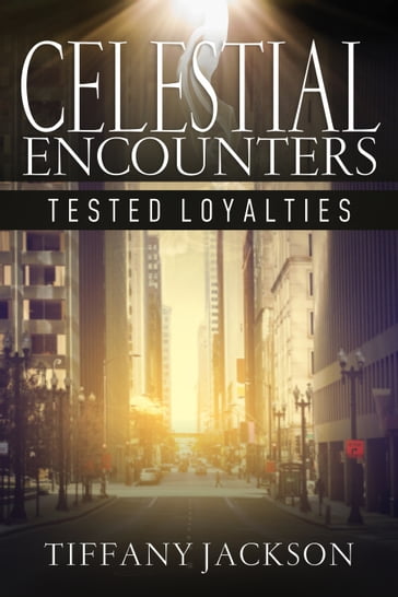 Celestial Encounters: Tested Loyalties - Tiffany Jackson