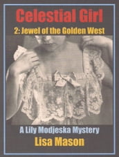 Celestial Girl, Book 2: Jewel of the Golden West (A Lily Modjeska Mystery)