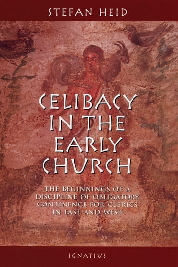 Celibacy in the Early Church - Stefan Heid