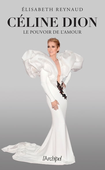 Céline Dion, le pouvoir de l'amour - Elisabeth Reynaud