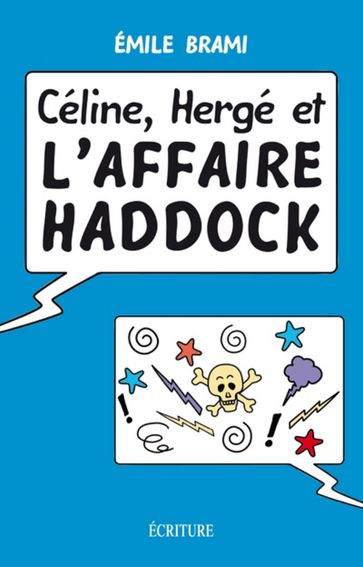 Céline, Hergé et l'affaire Haddock - Emile Brami