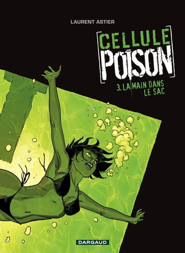 Cellule Poison - Tome 3 - La main dans le sac - Laurent Astier