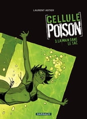 Cellule Poison - Tome 3 - La main dans le sac