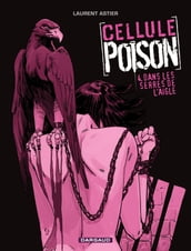 Cellule Poison - Tome 4 - Dans les serres de l aigle