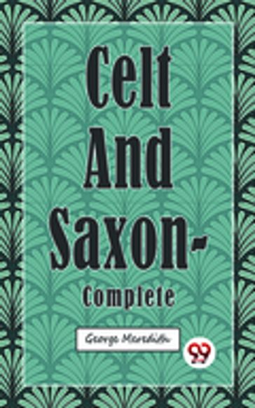 Celt and Saxon  Complete - George Meredith