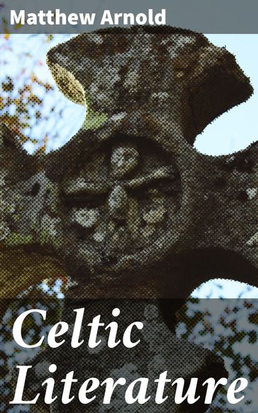 Celtic Literature - Matthew Arnold