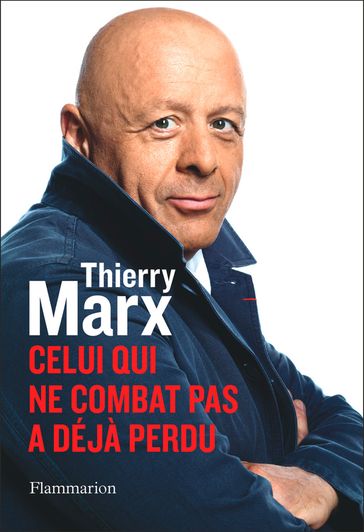 Celui qui ne combat pas a déjà perdu - Thierry Marx