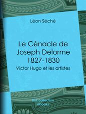 Le Cénacle de Joseph Delorme : 1827-1830