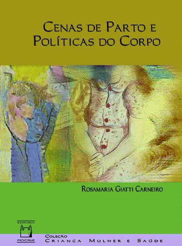 Cenas de parto e políticas do corpo - Rosamaria Giatti Carneiro