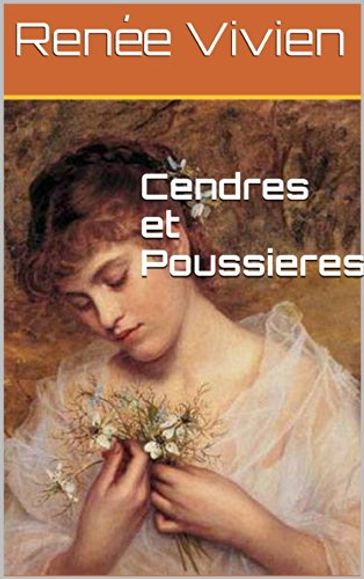 Cendres et Poussières - Renée Vivien