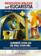 «Cenerò con Lui ed Egli con me». Celebrare la liturgia nella luce del libro dell Apocalisse