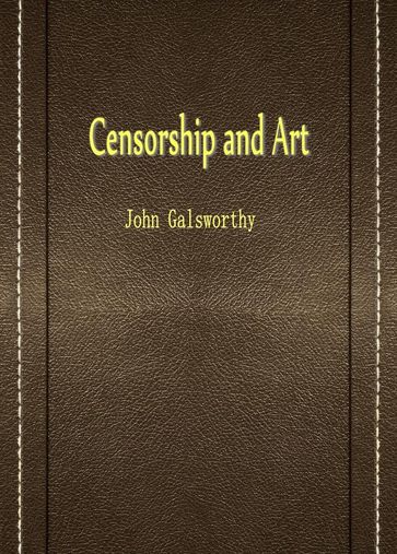 Censorship and Art - John Galsworthy