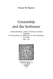 Censorship and the Sorbonne : a bibliographical study of books in french censured by the Faculty of Theology of the University of Paris, 1520-1551