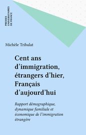 Cent ans d immigration, étrangers d hier, Français d aujourd hui