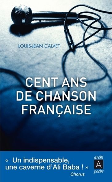 Cent ans de chanson française - JOSE CORREA - Louis-Jean Calvet - Philippe Meyer