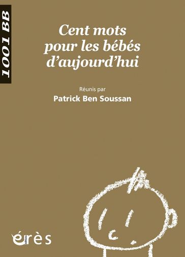 Cent mots pour les bébés d'aujourd'hui - 1001 bb n°100 - Patrick Ben Soussan