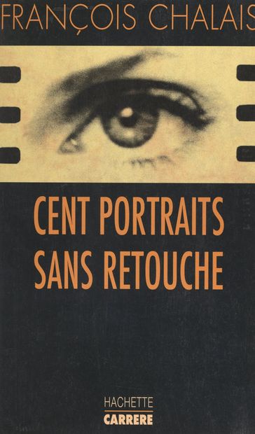 Cent portraits sans retouche - François Chalais