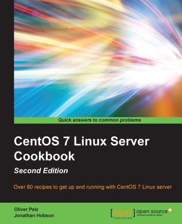 CentOS 7 Linux Server Cookbook - Second Edition - Jonathan Hobson - Oliver Pelz