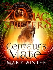 Centaur s Mate: A Zodiac Shifters Paranormal Romance: Saggitarius