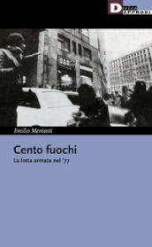 Cento fuochi. La lotta armata nel  77