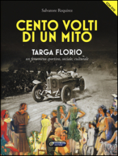 Cento volti di un mito. Targa Florio. Un fenomeno sportivo, sociale, culturale. Ediz. illustrata. Con DVD