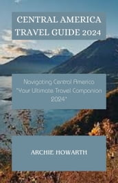 Central America travel guide 2024