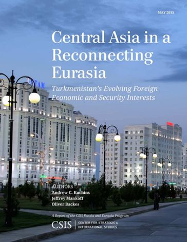 Central Asia in a Reconnecting Eurasia - Andrew C. Kuchins - Jeffrey Mankoff - Oliver Backes