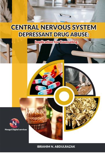 Central Nervous System Depressant Drug Abuse And Addiction: - IBRAHIM NUGWA ABDULRAZAK