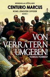 Centurio Marcus, Roms jüngster Offizier - Band 1: Von Verrätern umgeben!