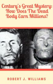 Century s Great Mystery: How Does The Dead Body Earn Millions?