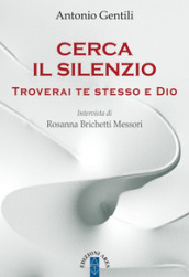 Cerca il silenzio. Troverai te stesso e Dio