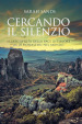 Cercando il silenzio. Alla scoperta della pace interiore in 10 monasteri nel mondo. Ediz. illustrata