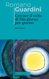 Cercare il volto di Dio. Giorno per giorno. Breviario. Nuova ediz.